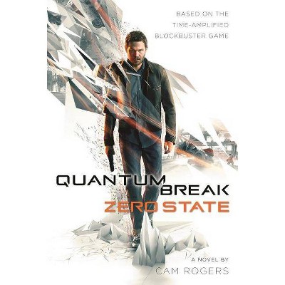 Quantum Break: Zero State - by  Cam Rogers (Paperback)