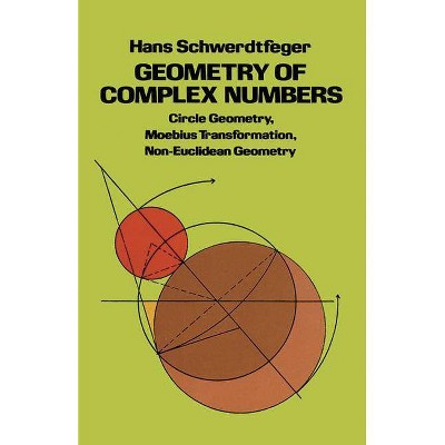 Geometry of Complex Numbers - (Dover Books on Mathematics) by  Hans Schwerdtfeger & Mathematics (Paperback)