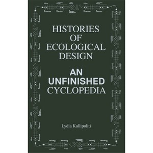 Histories of Ecological Design - by  Lydia Kallipoliti (Paperback) - 1 of 1