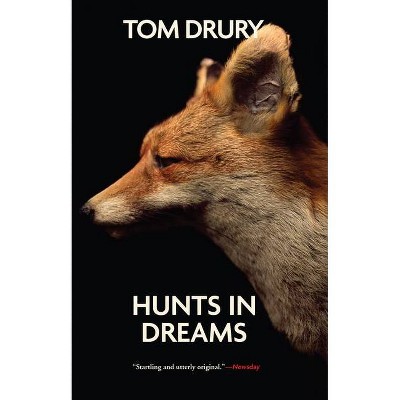 Hunts in Dreams - by  Tom Drury (Paperback)