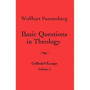 Basic Questions in Theology, Volume 1 - by  Wolfhart Pannenberg (Paperback) - 1 of 1