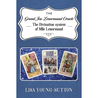 The Grand Jeu Lenormand Oracle - by  Lisa Young-Sutton (Paperback)