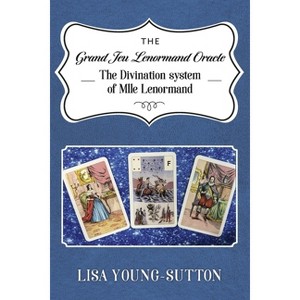 The Grand Jeu Lenormand Oracle - by  Lisa Young-Sutton (Paperback) - 1 of 1