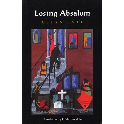 Losing Absalom - by  Alexs D Pate & E Ethelbert Miller (Paperback)
