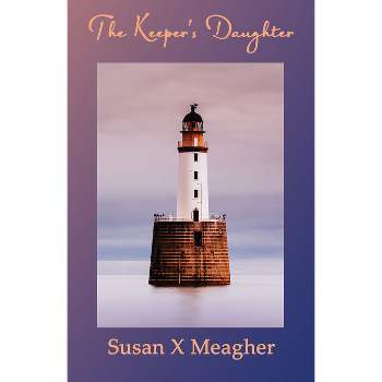 The Keeper's Daughter - by  Susan X Meagher (Paperback)