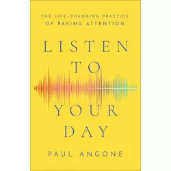 Listen to Your Day - by  Paul Angone (Hardcover)