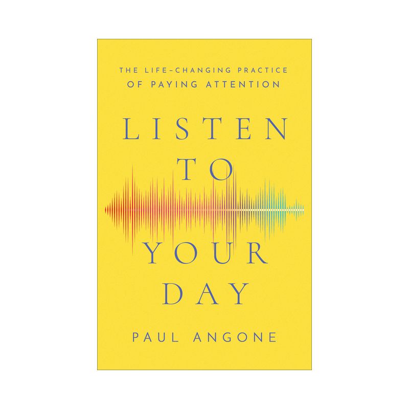 Listen to Your Day - by Paul Angone, 1 of 2