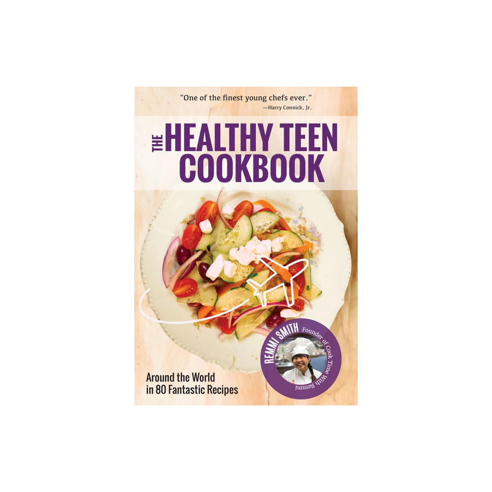 The Healthy Teen Cookbook - by Remmi Smith (Paperback)