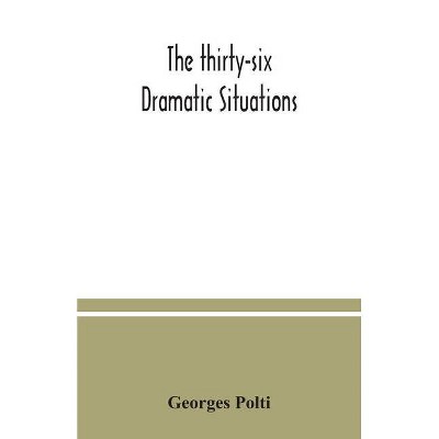 The thirty-six dramatic situations - by  Georges Polti (Paperback)