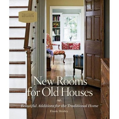 New Rooms for Old Houses - by  Frank Shirley (Hardcover)