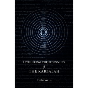 Rethinking the Beginning of the Kabbalah - (Stanford Studies in Jewish Mysticism) by  Tzahi Weiss (Hardcover) - 1 of 1