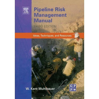 Pipeline Risk Management Manual - 3rd Edition by  W Kent Muhlbauer (Paperback)