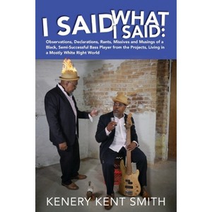 I Said What I Said - by  Kenery Kent Smith (Paperback) - 1 of 1