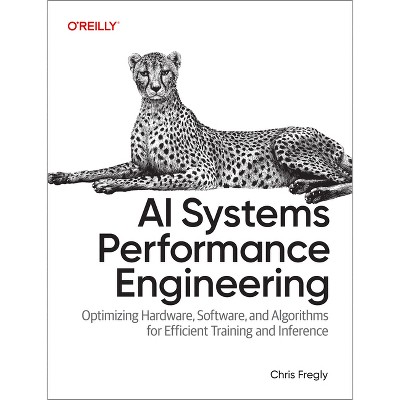 AI Systems Performance Engineering - by  Chris Fregly (Paperback)
