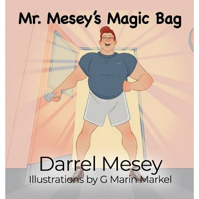 Mr. Mesey's Magic Bag - by  Darrel Mesey (Hardcover)