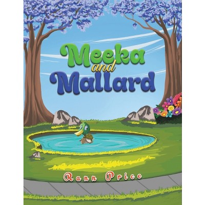 Meeka and Mallard - by  Rann Price (Paperback)