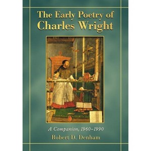 The Early Poetry of Charles Wright - by  Robert D Denham (Paperback) - 1 of 1