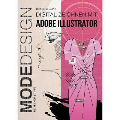 MODEDESIGN - Digital Zeichnen mit Adobe Illustrator - by  Dimitri Jelezky (Paperback)