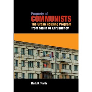 Property of Communists - (Niu Slavic, East European, and Eurasian Studies) by  Mark B Smith (Hardcover) - 1 of 1