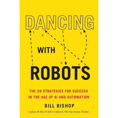 Dancing with Robots - by  Bill Bishop (Paperback)