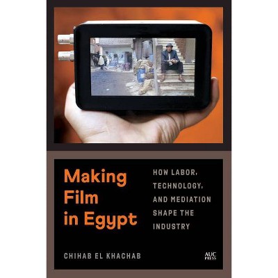 Making Film in Egypt - by  Chihab El Khachab (Hardcover)