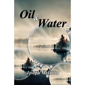 Oil & Water - Poetry of Pain and Healing - by  Joseph W McIntire (Paperback) - 1 of 1