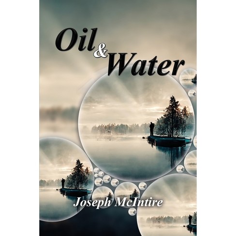 Oil & Water - Poetry of Pain and Healing - by  Joseph W McIntire (Paperback) - image 1 of 1