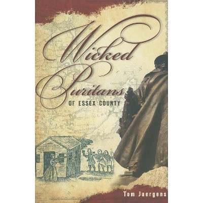 Wicked Puritans Essex County - by  Tom Juergens (Paperback)