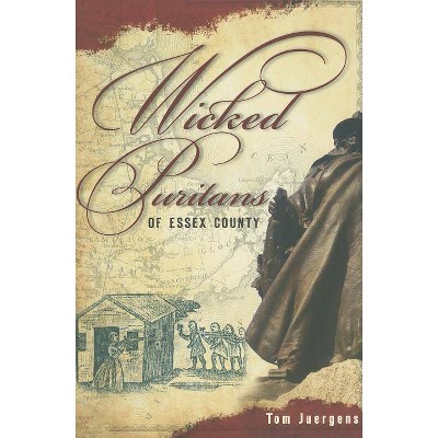 Wicked Puritans Essex County - by  Tom Juergens (Paperback)