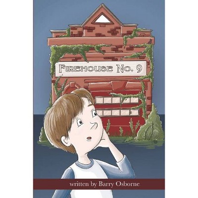 Firehouse No. 9 - by  Barry Osborne (Paperback)