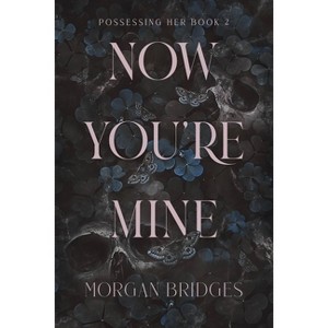 Now You're Mine - (Possessing Her) by  Morgan Bridges (Paperback) - 1 of 1