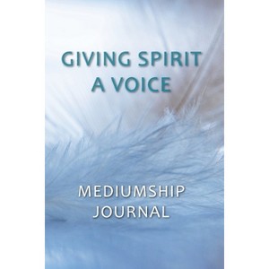 Giving Spirit A Voice Mediumship Journal - by  Ioanna Serpanos (Paperback) - 1 of 1