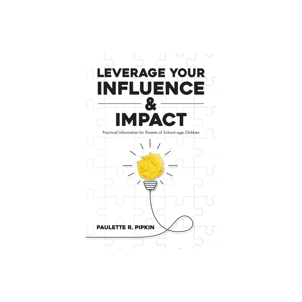 Leverage Your Influence & Impact - by Paulette R Pipkin (Paperback)