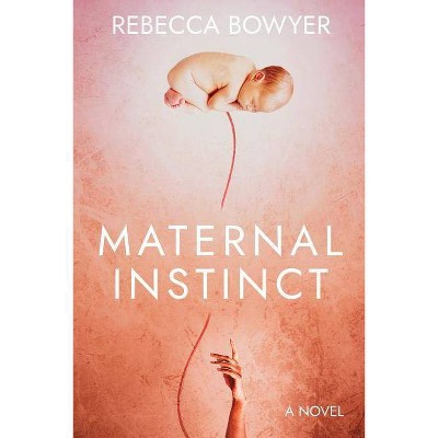 Maternal Instinct - by  Rebecca Bowyer (Paperback)