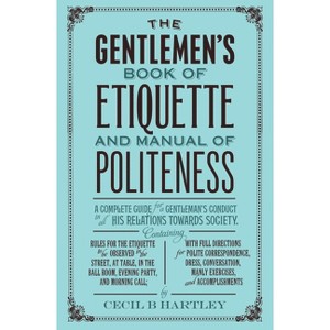 The Gentleman's Book of Etiquette and Manual of Politeness - by  Cecil B Hartley (Paperback) - 1 of 1