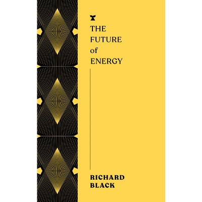 The Future of Energy - (Futures) by  Richard Black (Paperback)