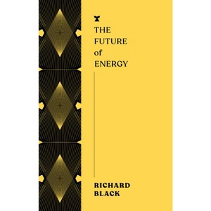 The Future of Energy - (Futures) by  Richard Black (Paperback) - 1 of 1