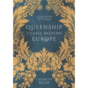 Queenship in Early Modern Europe - (Queenship and Power) by  Charles Beem (Paperback) - 1 of 1