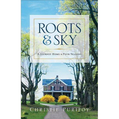 Roots and Sky - by  Christie Purifoy (Paperback)