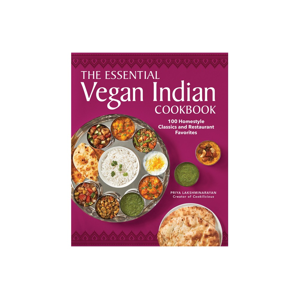 The Essential Vegan Indian Cookbook - by Priya Lakshminarayan (Paperback)