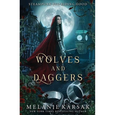 Wolves and Daggers - (Steampunk Red Riding Hood) by  Melanie Karsak (Paperback)