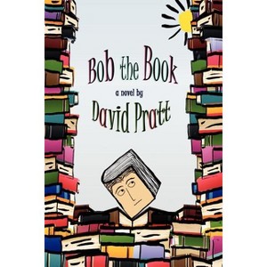 Bob the Book - by  David Pratt (Paperback) - 1 of 1
