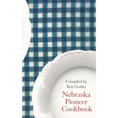 Nebraska Pioneer Cookbook - (Bison Book) by  Kay Graber (Paperback)