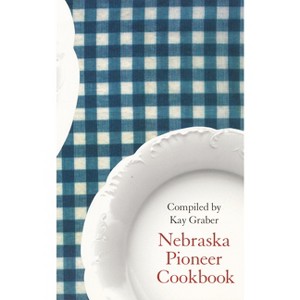 Nebraska Pioneer Cookbook - (Bison Book) by  Kay Graber (Paperback) - 1 of 1