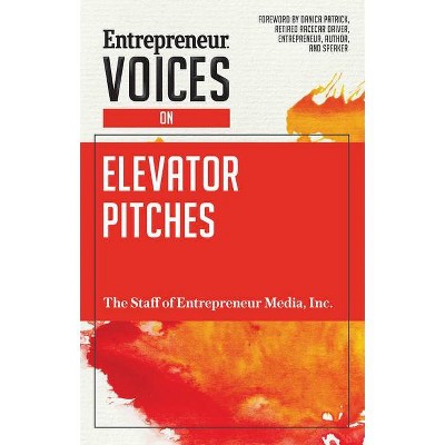 Entrepreneur Voices on Elevator Pitches - by  Inc The Staff of Entrepreneur Media (Paperback)