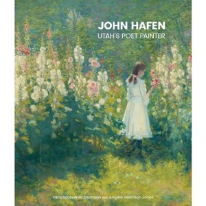 John Hafen - by  Vern Grosvenor Swanson & Angela Swanson Jones (Hardcover) - 1 of 1
