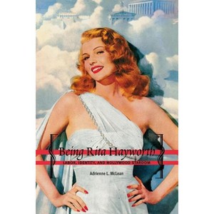 Being Rita Hayworth - by  Adrienne L McLean (Paperback) - 1 of 1