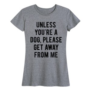 Women's - Instant Message - Unless You're A Dog Short Sleeve Graphic T-Shirt - 1 of 4
