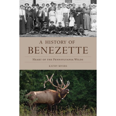 A History of Benezette - (Brief History) by  Kathy Myers (Paperback)