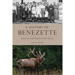 A History of Benezette - (Brief History) by  Kathy Myers (Paperback) - 1 of 1